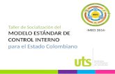 Taller de Socialización del MODELO ESTÁNDAR DE CONTROL INTERNO p ara el Estado Colombiano
