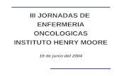 III JORNADAS DE  ENFERMERIA ONCOLOGICAS INSTITUTO HENRY MOORE 19 de junio del 2004