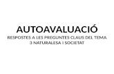 AUTOAVALUACIÓ RESPOSTES A LES PREGUNTES CLAUS DEL TEMA 3 NATURALESA I SOCIETAT