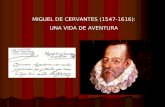 MIGUEL DE CERVANTES (1547-1616): UNA VIDA DE AVENTURA
