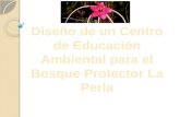 Diseño de un Centro de Educación  A mbiental para el Bosque Protector La Perla