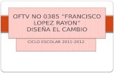 OFTV NO 0385 “FRANCISCO LOPEZ RAYON” DISEÑA EL CAMBIO