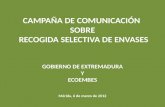 CAMPAÑA DE COMUNICACIÓN  SOBRE RECOGIDA SELECTIVA DE ENVASES GOBIERNO  DE EXTREMADURA Y ECOEMBES