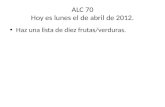 ALC 70 Hoy  es lunes  el de  abril  de 2012.