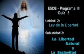 ESDE - Programa III Guía  5 Unidad  2:  Ley de la Libertad Subunidad 2: La   L ibertad  Natural  y