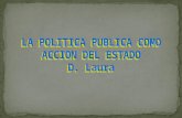 LA POLITICA PUBLICA COMO ACCION DEL ESTADO D. Laura