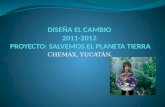 DISEÑA EL CAMBIO  2011-2012  PROYECTO: SALVEMOS EL PLANETA TIERRA
