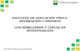 FACULTAD DE EDUCACIÓN FÍSICA, RECREACIÓN Y DEPORTE LOS  SEMILLEROS Y LÍNEAS  DE INVESTIGACIÓN