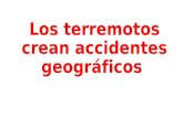 Los terremotos crean accidentes geográficos