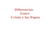 Diferencias    Entre  Cristo y los Papas