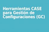 Herramientas CASE para Gestión de Configuraciones (GC)