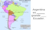 Argentina es  _____  grande ___ Ecuador.