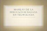 MANEJO DE LA INNOVACION  BASADA  EN TECNOLOGIA