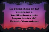 La Tecnología en las empresas e instituciones más importantes del Estado Venezolano