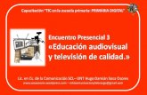 Encuentro Presencial 3 "Educación audiovisual y televisión de calidad." (Lic. H. D. Sosa Osores)