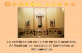 La celebración consiste en la Eucaristía. Al finalizar se traslada el Santísimo al Monumento.