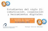 Estudiantes del siglo 21: comunicación, cooperación y herramientas digitales Soraya García-Sánchez II Jornadas de Innovación Docente del DEDE: 18 Noviembre.