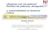 ¿Quienes son los pobres? Perfiles de pobreza, desigualdad y vulnerabilidad en América Latina André Urani IETS Presentación preparada para la Reunión Subregional.
