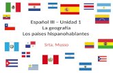 Español III – Unidad 1 La geografía Los países hispanohablantes Srta. Musso.