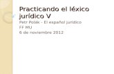 Practicando el léxico jurídico V Petr Polák - El español jurídico FF MU 6 de noviembre 2012.