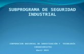 SUBPROGRAMA DE SEGURIDAD INDUSTRIAL CORPORACION UNIVERSAL DE INVESTIGACIÓN Y TECNOLOGÍA CORUNIVERSITEC Abril 2015.