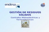 GESTIÓN DE RESIDUOS SÓLIDOS GESTIÓN DE RESIDUOS SÓLIDOS Centrales Hidroeléctricas y Termoeléctricas.