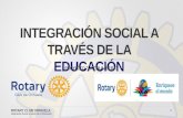 INTEGRACIÓN SOCIAL A TRAVÉS DE LA EDUCACIÓN ROTARY CLUB ORIHUELA Integración Social a través de la Educación PROYECTO “LA CHUMBERA”
