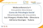 Psicología Social Webconferencia 4 Encuentro Sincrónico Curso de Psicología Social Dinamizadoras del encuentro Luz Margery Motta Polo - Directora Adriana.