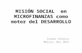 MISIÓN SOCIAL en MICROFINANZAS como motor del DESARROLLO Carmen Velasco México, Nov 2015.