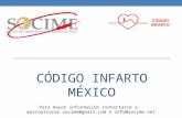 CÓDIGO INFARTO MÉXICO Para mayor información contactarse a: marcoalcocer.socime@gmail.com ó info@socime.net.