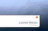 Lionel Messi By, Jacob Meyer. Primeros Años de Messi  Messi nació en Rosario, Argentina  Messi nació el 24 de junio 1987  Messi comenzó a jugar fútbol.