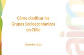 Cómo clasificar los Grupos Socioeconómicos en Chile Diciembre, 2015.