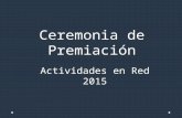 Ceremonia de Premiación Actividades en Red 2015. Concurso LiterarioOlimpiadas de MatemáticaConcurso de Historia OralEncuentro CientíficoTorneo de Debate.