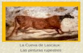La Cueva de Lascaux: Las pinturas rupestres. Objetivos El estudiante será capaz de: Explicar por qué las pinturas rupestres fueron creados y por qué son.