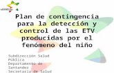 Plan de contingencia para la detección y control de las ETV producidas por el fenómeno del niño Subdirección Salud Pública Departamento de Santander Secretaría.