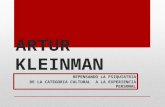 ARTUR KLEINMAN REPENSANDO LA PSIQUIATRIA DE LA CATEGORIA CULTURAL A LA EXPERIENCIA PERSONAL.