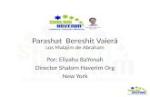 Parashat Bereshit Vaierá Los Malajim de Abraham Por: Eliyahu BaYonah Director Shalom Haverim Org New York.