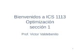 1 Bienvenidos a ICS 1113 Optimización sección 1 Prof. Victor Valdebenito.
