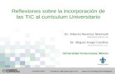 Reflexiones sobre la incorporación de las TIC al currículum Universitario Dr. Alberto Ramírez Martinell albramirez@uv.mx Dr. Miguel Angel Casillas mcasillas@uv.mx.