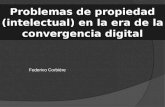 Problemas de propiedad (intelectual) en la era de la convergencia digital Federico Corbière.