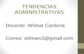 TENDENCIAS ADMINISTRATIVAS Docente: Wilmar Cardona Correo: wilmarc3@gmail.com.