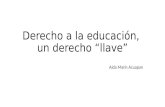 Derecho a la educación, un derecho “llave” Aída Marín Acuapan.