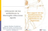 Uso seguro de los medicamentos: actualización de antibióticos en urgencias. Utilización de los antibióticos la Meningitis infecciosa aguda Javier Muñoz.