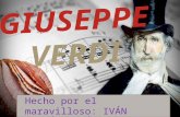 Hecho por el maravilloso: IVÁN MARTÍNEZ GÓMEZ Giuseppe Fortunino Francesco Verdi nació en Le Roncole, Busseto, el 10 de octubre de 1813 y murió en.