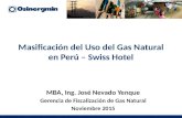 Masificación del Uso del Gas Natural en Perú – Swiss Hotel MBA, Ing. José Nevado Yenque Gerencia de Fiscalización de Gas Natural Noviembre 2015.