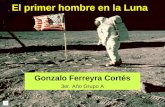 El primer hombre en la Luna Gonzalo Ferreyra Cortés 3er. Año Grupo A.