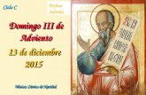 Ciclo C Domingo III de Adviento 13 de diciembre 2015 Música: Cántico de Navidad Profeta Sofonías.
