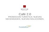 Café 2.0 PROMOCION TURISTICA: NUEVAS NECESIDADES, NUEVAS SOLUCIONES.