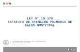 LEY N° 19.378 ESTATUTO DE ATENCION PRIMARIA DE SALUD MUNICIPAL División de Municipalidades Subdivisión Jurídica.