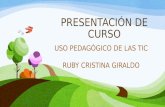 PRESENTACIÓN DE CURSO USO PEDAGÓGICO DE LAS TIC RUBY CRISTINA GIRALDO.